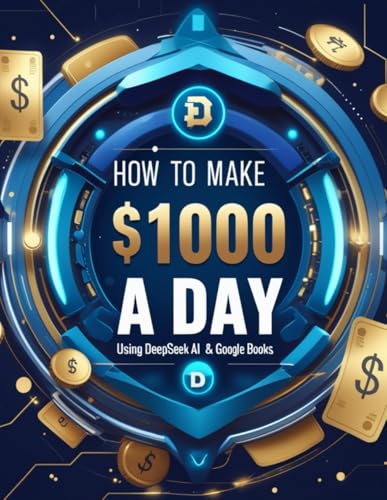 How To Make $1000 a day Using Deepseek AI & Google Books: Your Step by Step Guide to Transforming AI into Income. von Independently published