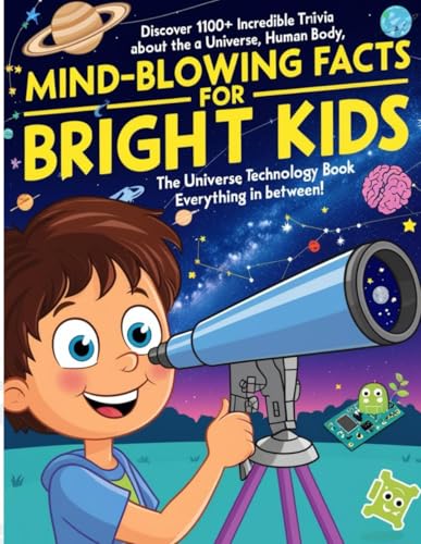 Mind-Blowing Facts for Bright Kids: | Discover 1100+ Incredible Trivia About the Universe, Human Body, Nature, Technology & Everything in Between! von Independently published