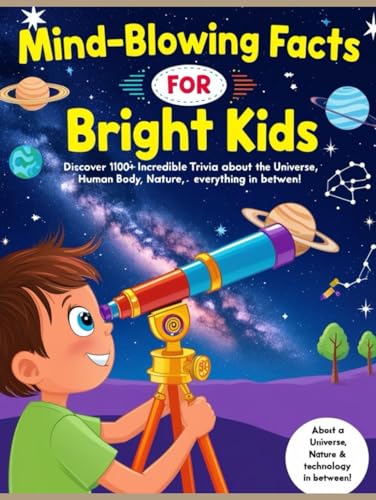 Mind-Blowing Facts for Bright Kids: | Discover 1100+ Incredible Trivia About the Universe, Human Body, Nature, Technology & Everything in Between! von Independently published