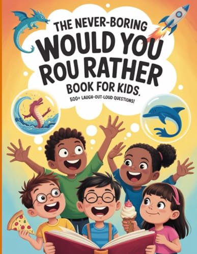 The Never-Boring Would You Rather Book for Kids: 500+ Laugh-Out-Loud Questions von Independently published