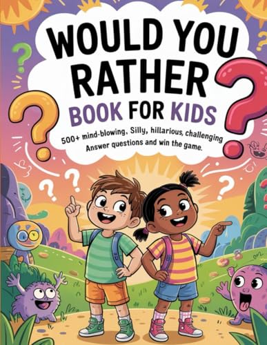 Would You Rather Book For Kids: :500+ Mind-Blowing, Silly, Hilarious, and Challenging Questions: Answer Questions and Win the Game. von Independently published