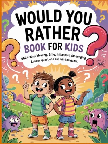 Would You Rather Book For Kids: 500+ Mind-Blowing, Silly, Hilarious, and Challenging Questions: Answer Questions and Win the Game. von Independently published
