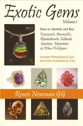 Exotic Gems: Volume 1 -- How to Identify & Buy Tanzanite, Ammolite, Rhodochrosite, Zultanite, Sunstone, Moonstone & Other Feldspars (Newman Exotic Gem Series, Band 1)