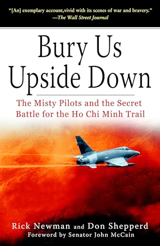 Bury Us Upside Down: The Misty Pilots and the Secret Battle for the Ho Chi Minh Trail Bury Us Upside Down: The Misty Pilots and the Secret Battle for the Ho Chi Minh Trail