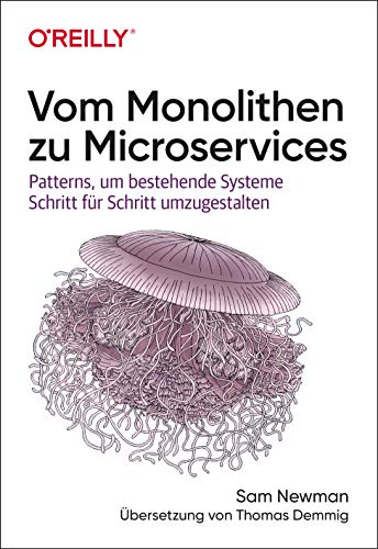 Vom Monolithen zu Microservices: Patterns, um bestehende Systeme Schritt für Schritt umzugestalten (Animals) von O'Reilly