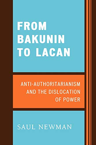 From Bakunin to Lacan: AntiAuthoritarianism and the Dislocation of Power From Bakunin to Lacan: AntiAuthoritarianism and the Dislocation of Power von Lexington Books