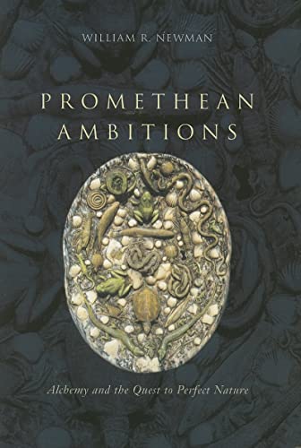 Promethean Ambitions: Alchemy and the Quest to Perfect Nature von University of Chicago Press