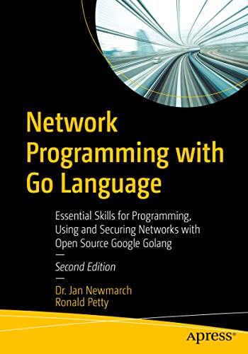 Network Programming with Go Language: Essential Skills for Programming, Using and Securing Networks with Open Source Google Golang von Apress