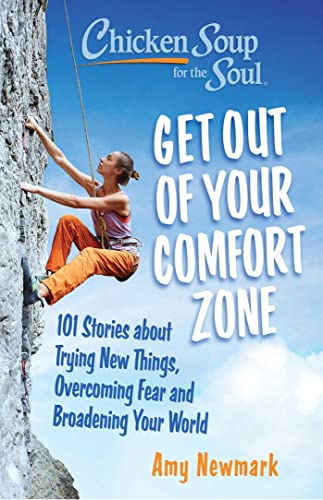 Chicken Soup for the Soul: Get Out of Your Comfort Zone: 101 Stories about Trying New Things, Overcoming Fear and Broadening Your World von Chicken Soup for the Soul