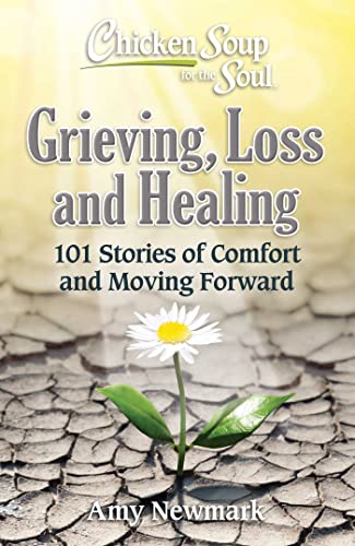 Chicken Soup for the Soul: Grieving, Loss and Healing: 101 Stories of Comfort and Moving Forward von Chicken Soup for the Soul