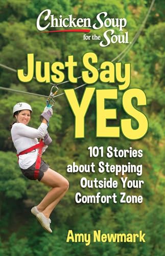 Chicken Soup for the Soul: Just Say Yes: 101 Stories about Stepping Outside Your Comfort Zone von Chicken Soup for the Soul