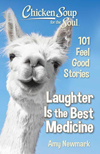 Chicken Soup for the Soul: Laughter Is the Best Medicine: 101 Feel Good Stories von Chicken Soup for the Soul