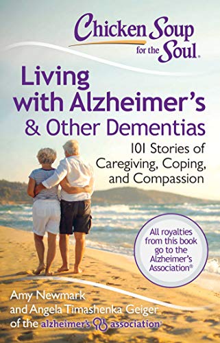 Chicken Soup for the Soul: Living with Alzheimer's & Other Dementias: 101 Stories of Caregiving, Coping, and Compassion von Chicken Soup for the Soul