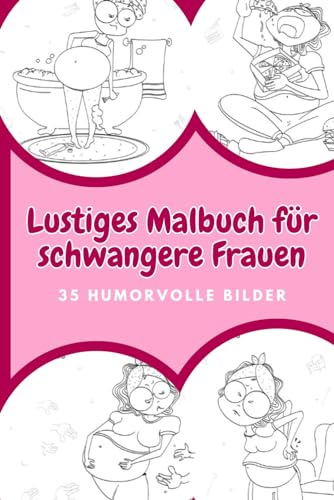 Malbuch für Schwangere Frauen: 35 humorvolle Bilder: Geschenk für schwangere Frauen