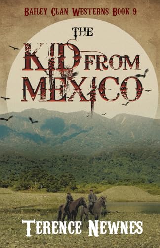 The Kid from Mexico (Bailey Clan Westerns, Band 9) von Independently published