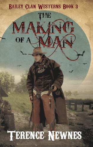 The Making of a Man (Bailey Clan Westerns, Band 3) von Next Chapter