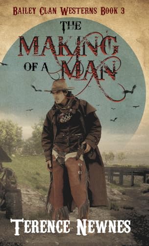 The Making of a Man (Bailey Clan Westerns, Band 3) von Next Chapter