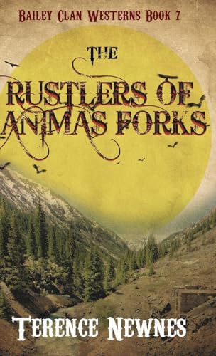The Rustlers of Animas Forks (Bailey Clan Westerns, Band 7) von Next Chapter