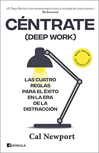Céntrate (Deep Work): Las cuatro reglas para el éxito en la era de la distracción (PENINSULA)