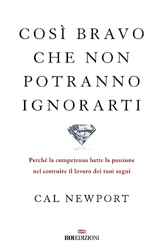 Così bravo che non potranno ignorarti. Perché la competenza batte la passione nel costruire il lavoro dei tuoi sogni (Ottantaventi)