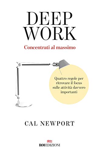 Deep work. Concentrati al massimo. Quattro regole per ritrovare il focus sulle attività davvero importanti (Ottantaventi)