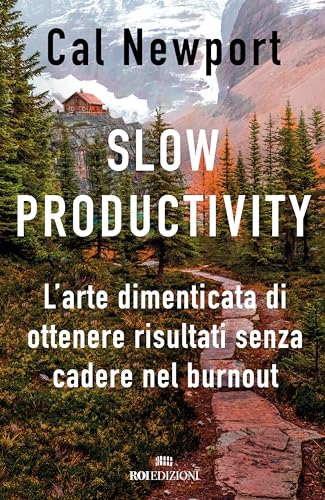 Slow productivity. L’arte dimenticata di essere efficaci evitando il burnout (Ottantaventi)