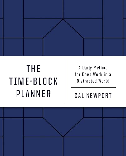 The Time-Block Planner: A Daily Method for Deep Work in a Distracted World The Time-Block Planner: A Daily Method for Deep Work in a Distracted World