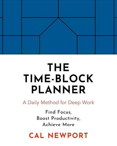 The Time-Block Planner: A Daily Method for Deep Work