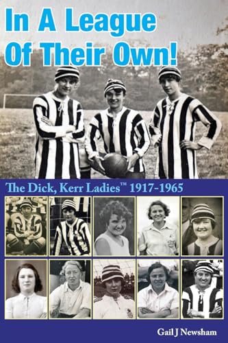 In A League Of Their Own!: The Dick, Kerr Ladies¿¿ 1917-1965 von Paragon Publishing