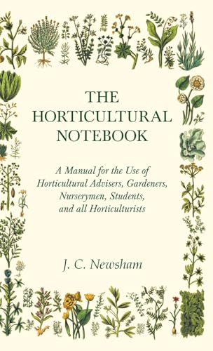 The Horticultural Notebook - A Manual for the Use of Horticultural Advisers, Gardeners, Nurserymen, Students, and all Horticulturists von Home Farm Books
