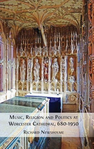 Music, Religion and Politics at Worcester Cathedral, 680-1950 Music, Religion and Politics at Worcester Cathedral, 680-1950 von Open Book Publishers