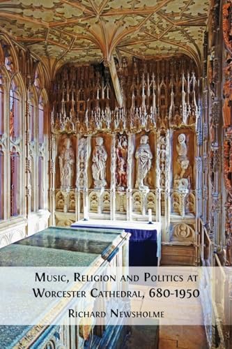 Music, Religion and Politics at Worcester Cathedral, 680-1950 Music, Religion and Politics at Worcester Cathedral, 680-1950 von Open Book Publishers