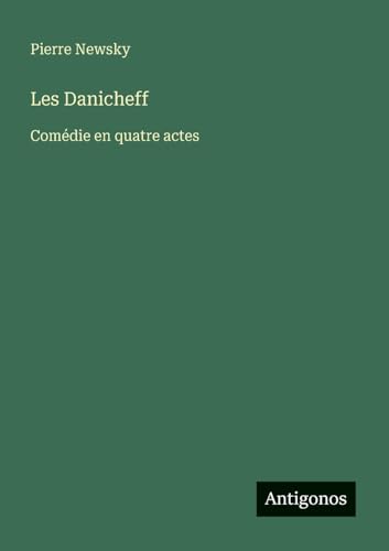 Les Danicheff: Comédie en quatre actes von Antigonos Verlag