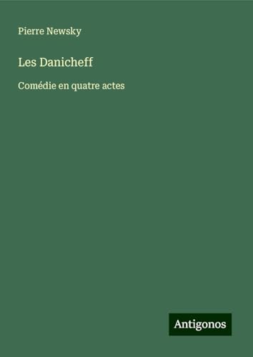 Les Danicheff: Comédie en quatre actes von Antigonos Verlag
