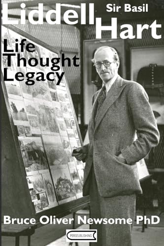 Sir Basil Liddell Hart: Life, Thought, Legacy von Perseublishing