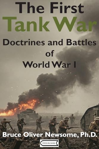 The First Tank War: Doctrines and Battles of World War I von Perseublishing