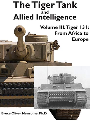 The Tiger Tank and Allied Intelligence: Tiger 131: From Africa to Europe