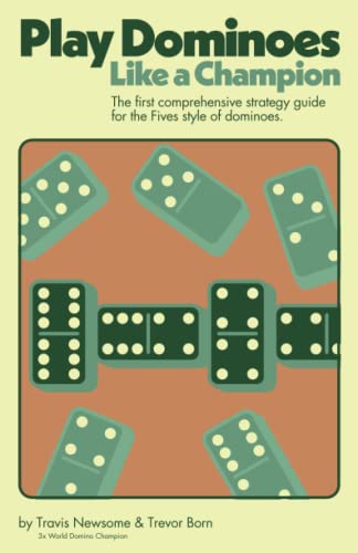 Play Dominoes Like a Champion: The first comprehensive strategy guide for the "Fives" style of dominoes