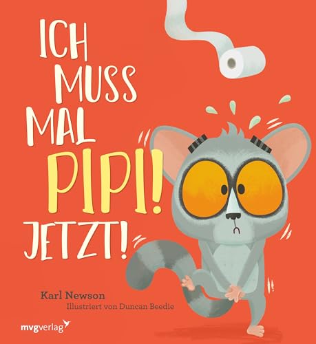 Ich muss mal Pipi! Jetzt!: Lustiges Bilderbuch für Kinder zwischen 3 und 5 von MVG Moderne Vlgs. Ges.