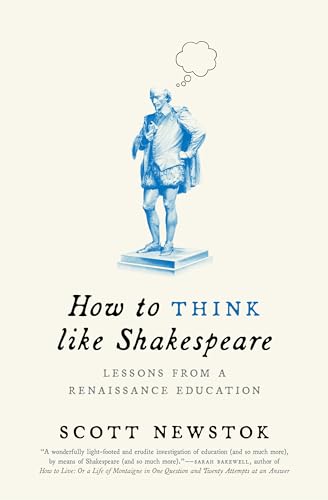 How to Think Like Shakespeare: Lessons from a Renaissance Education (Skills for Scholars)