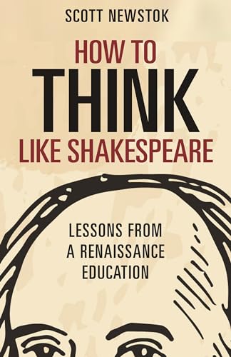How to Think Like Shakespeare: Lessons from a Renaissance Education (Skills for Scholars) von Princeton University Press