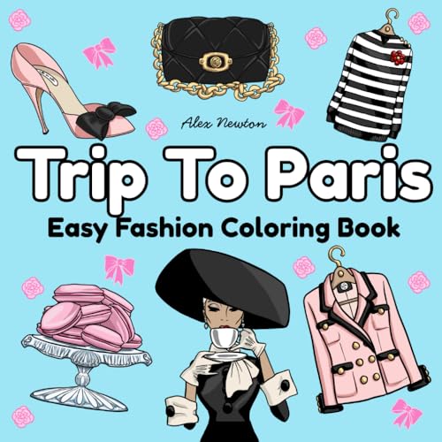 Trip to Paris: Fashion Coloring Book For Girls, Adults, Teens. A Relaxing and Simple Coloring Book with 40+ Bold and Easy, Cute Fashion Design Coloring Pages and illustrations von Independently published