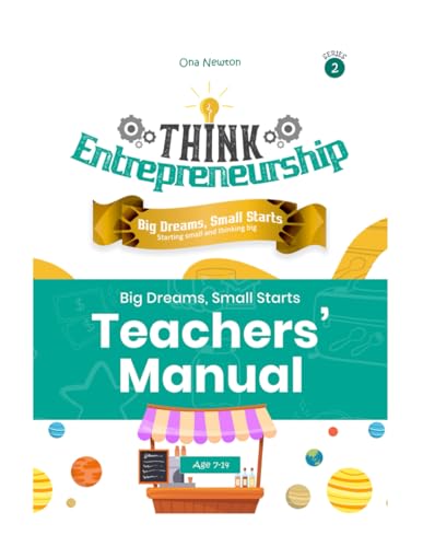 Think Entrepreneurship for Kids Series 2: Big Dreams, Small Starts – Starting Small and Thinking Big | Teacher's Manual Think Entrepreneurship for Kids Series 2: Big Dreams, Small Starts – Starting Small and Thinking Big | Teacher's Manual von Independently published