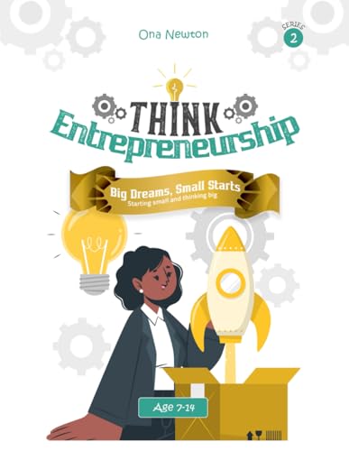 Think Entrepreneurship for Kids Series 2: Big Dreams, Small Starts – Starting Small and Thinking Big Think Entrepreneurship for Kids Series 2: Big Dreams, Small Starts – Starting Small and Thinking Big von Independently published