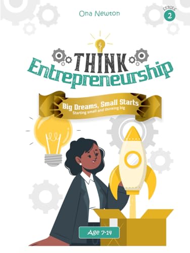 Think Entrepreneurship for Kids Series 2: Big Dreams, Small Starts – Starting Small and Thinking Big Think Entrepreneurship for Kids Series 2: Big Dreams, Small Starts – Starting Small and Thinking Big von Independently published