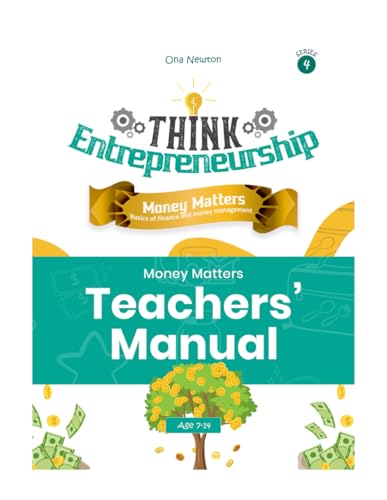 Think Entrepreneurship for Kids Series 4: Money Matters – Basics of Finance and Money Management | Teachers Manual Think Entrepreneurship for Kids Series 4: Money Matters – Basics of Finance and Money Management | Teachers Manual von Independently published