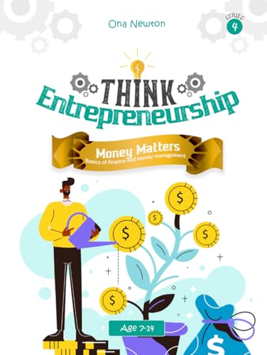 Think Entrepreneurship for Kids Series 4: Money Matters – Basics of Finance and Money Management Think Entrepreneurship for Kids Series 4: Money Matters – Basics of Finance and Money Management von Independently published