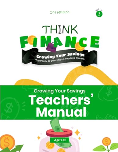 Think Finance for Kids Series 3 - Growing Your Savings: The Power of Investing & Compound Interest | Teacher's Manual Think Finance for Kids Series 3 - Growing Your Savings: The Power of Investing & Compound Interest | Teacher's Manual von Independently published
