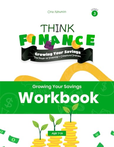 Think Finance for Kids Series 3 - Growing Your Savings: The Power of Investing & Compound Interest | Workbook Think Finance for Kids Series 3 - Growing Your Savings: The Power of Investing & Compound Interest | Workbook von Independently published