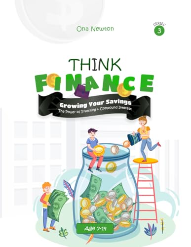Think Finance for Kids Series 3 - Growing Your Savings: The Power of Investing & Compound Interest Think Finance for Kids Series 3 - Growing Your Savings: The Power of Investing & Compound Interest von Independently published